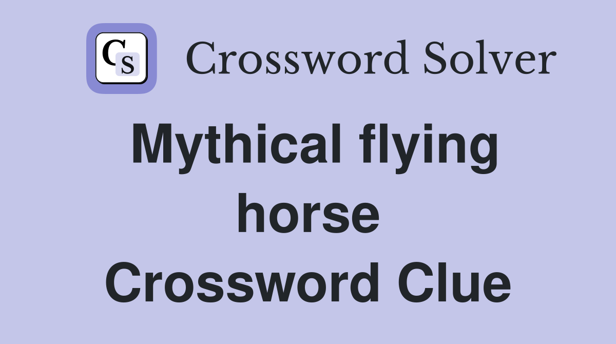 Mythical flying horse Crossword Clue