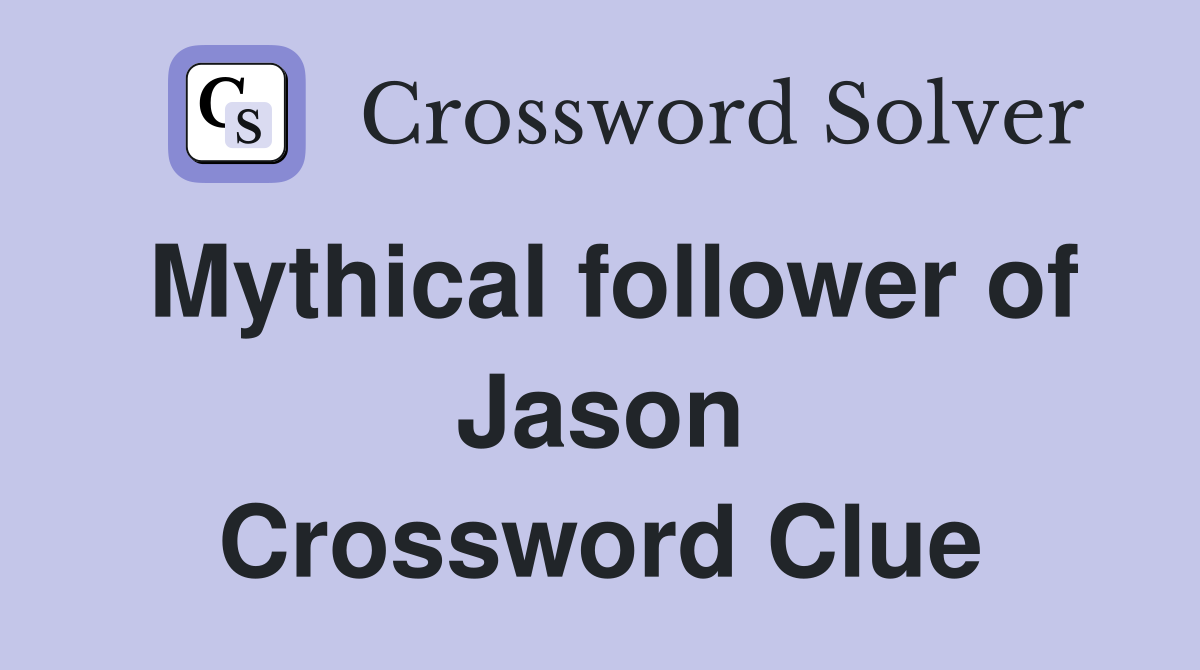 Mythical follower of Jason Crossword Clue