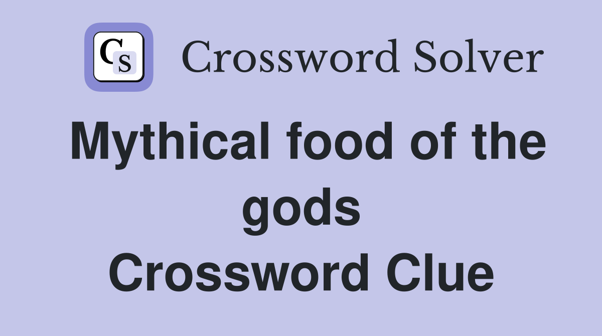 Mythical food of the gods Crossword Clue