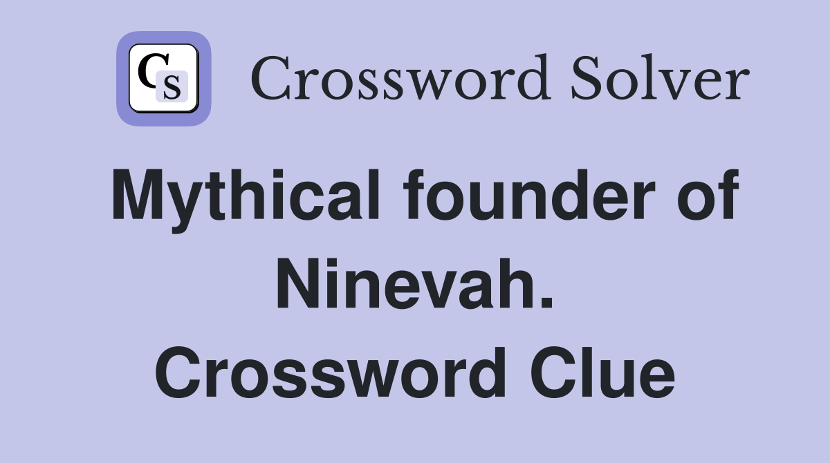Mythical founder of Ninevah. Crossword Clue