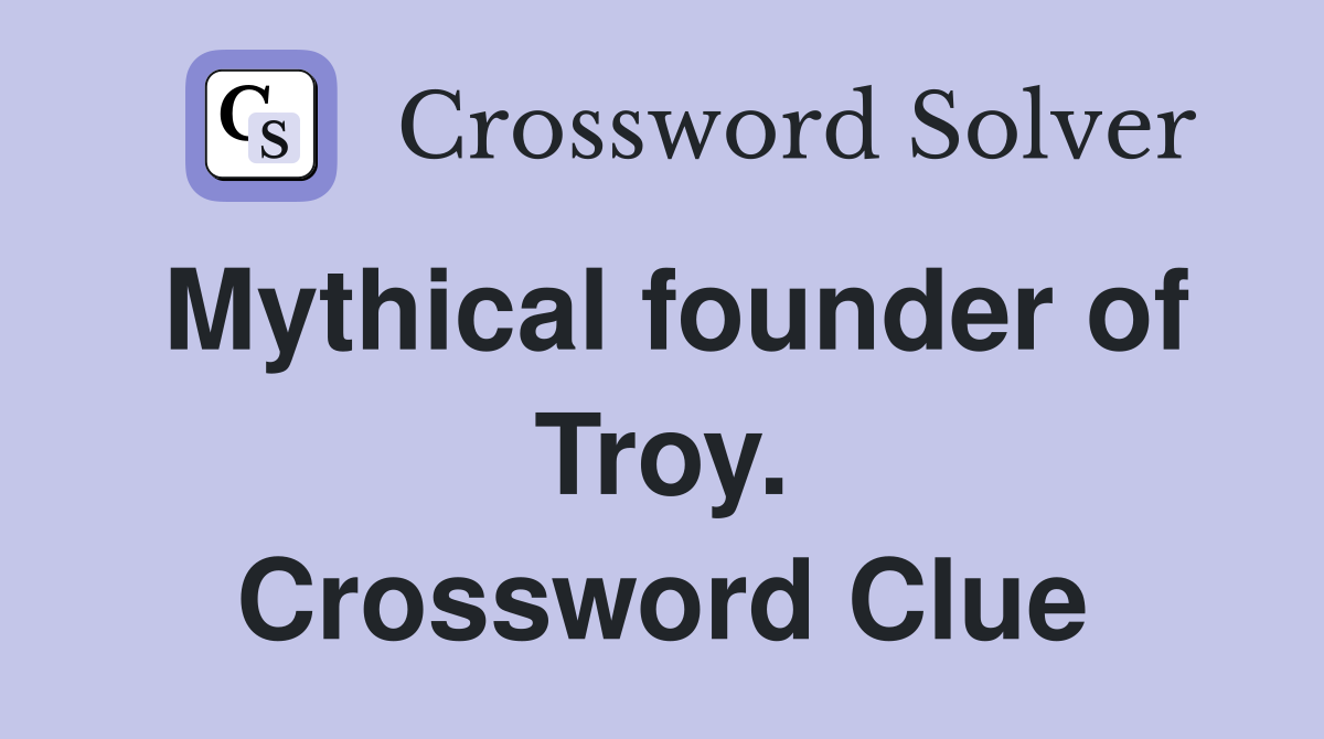Mythical founder of Troy. Crossword Clue