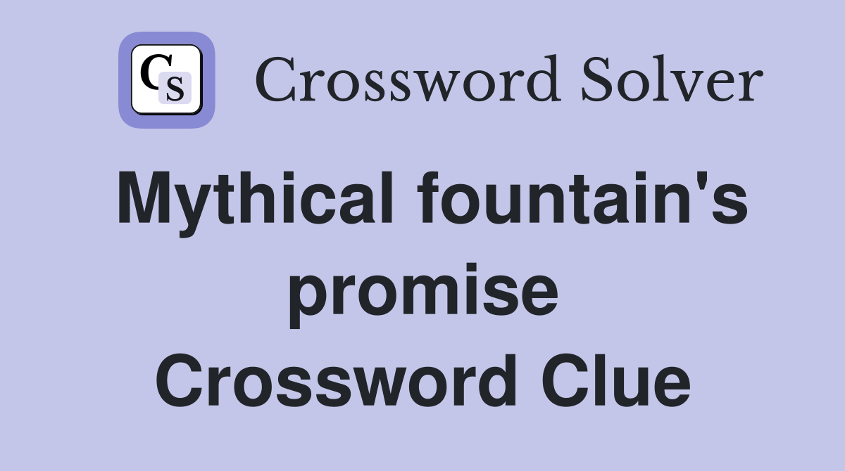 Mythical fountain's promise Crossword Clue