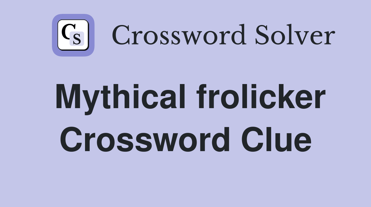 Mythical frolicker Crossword Clue