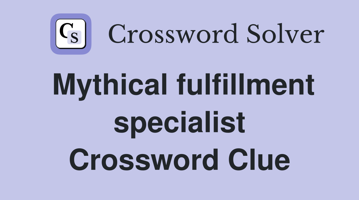 Mythical fulfillment specialist Crossword Clue