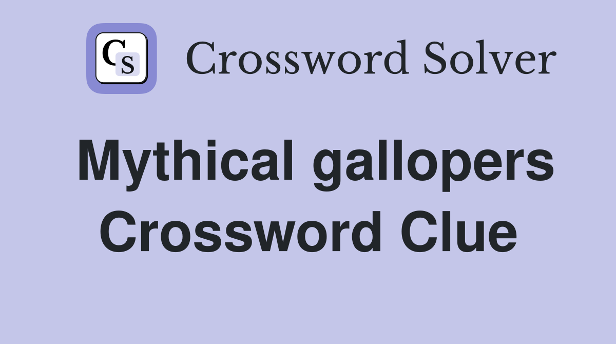 Mythical gallopers Crossword Clue