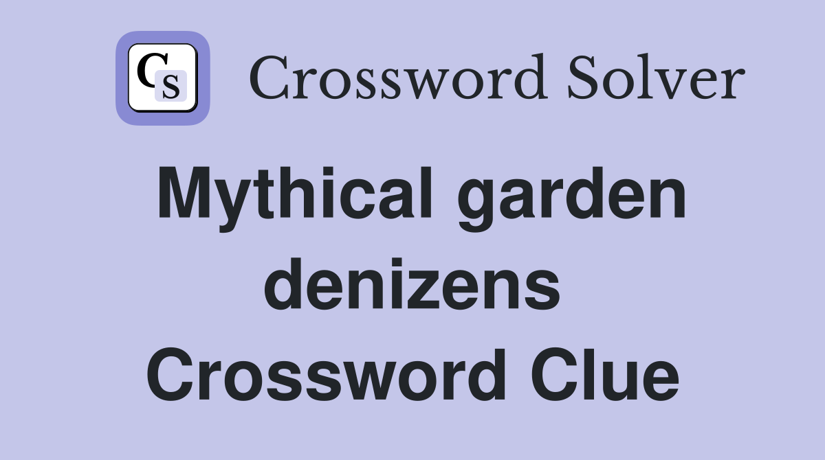 Mythical garden denizens Crossword Clue