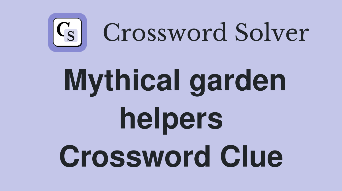 Mythical garden helpers Crossword Clue