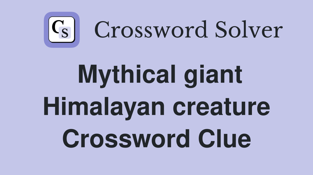Mythical giant Himalayan creature Crossword Clue