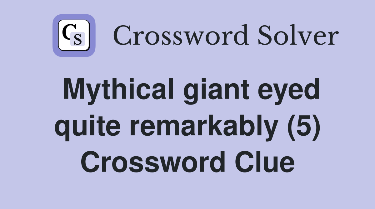 Mythical giant eyed quite remarkably (5) Crossword Clue