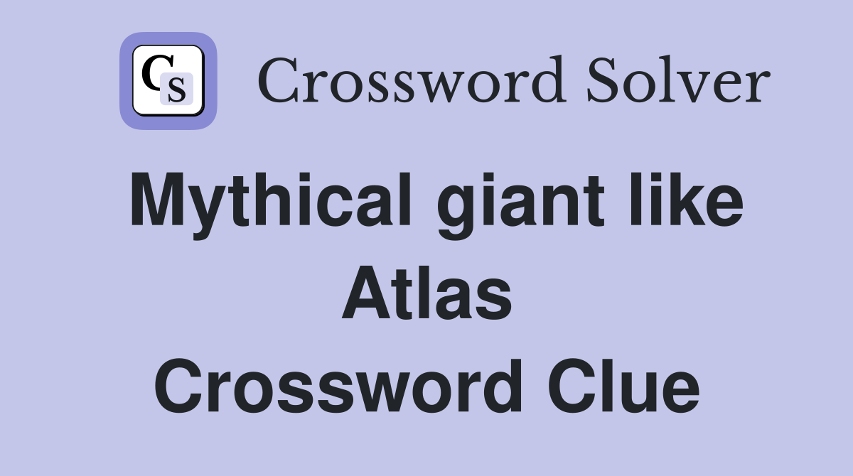 Mythical giant like Atlas Crossword Clue