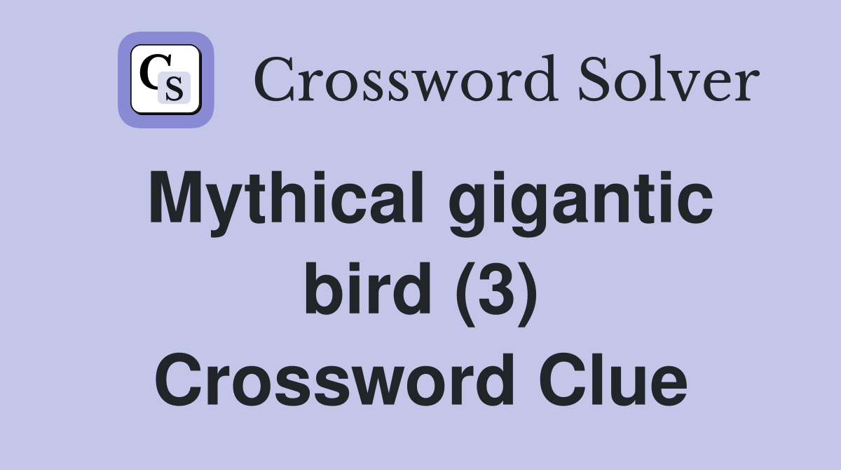 Mythical gigantic bird (3) Crossword Clue