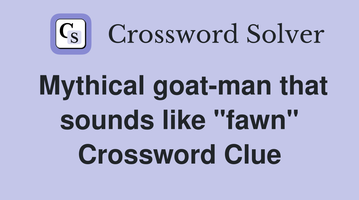 Mythical goat-man that sounds like "fawn" Crossword Clue