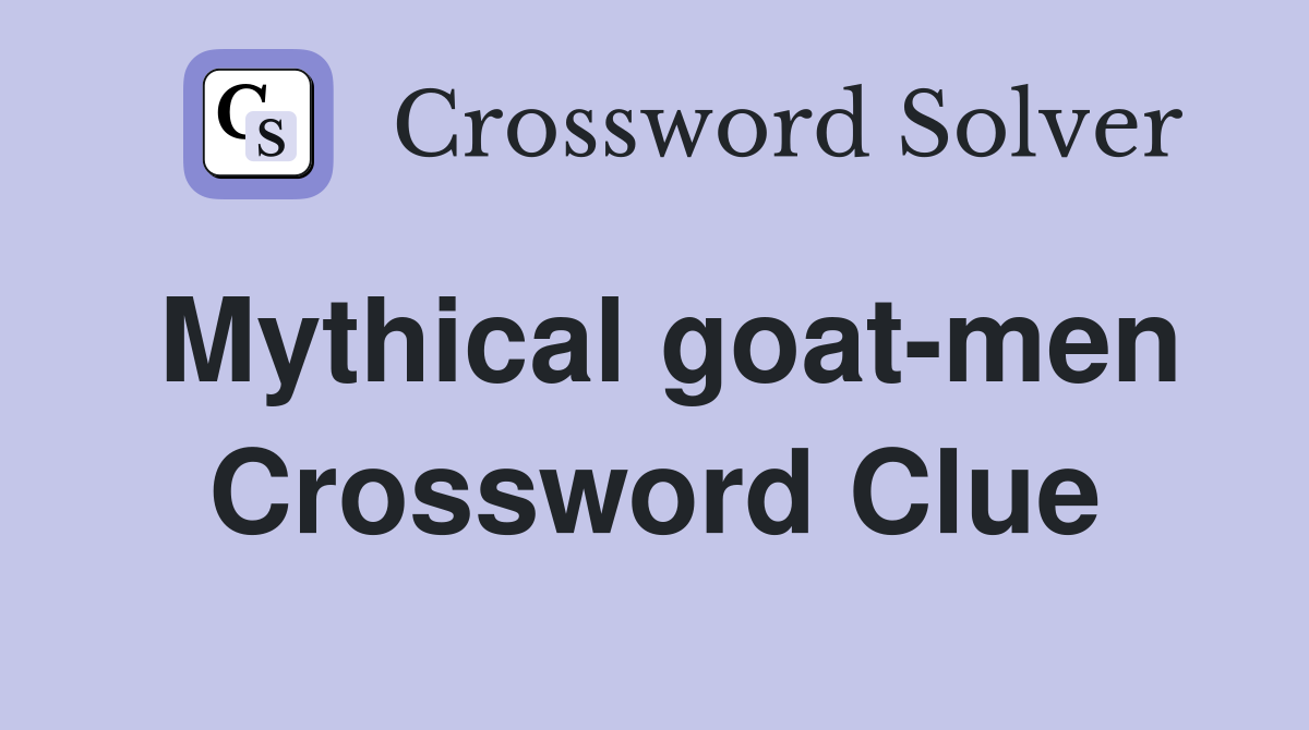 Mythical goat-men Crossword Clue