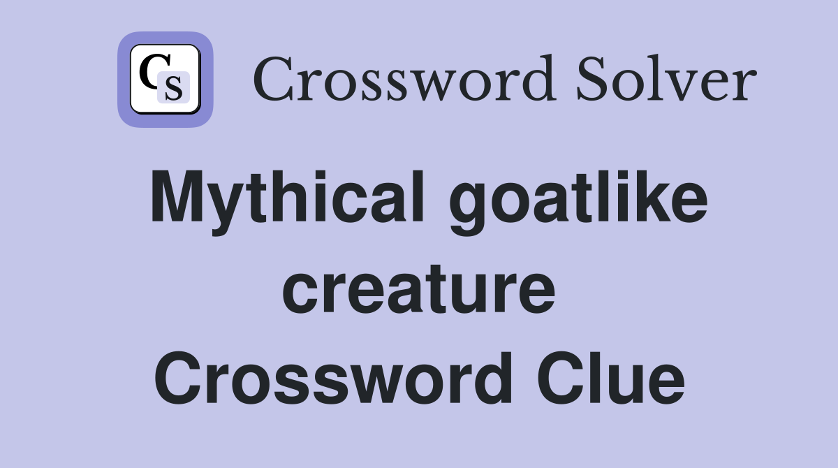 Mythical goatlike creature Crossword Clue