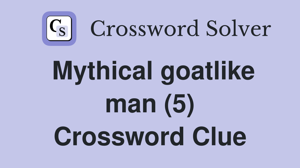 Mythical goatlike man (5) Crossword Clue