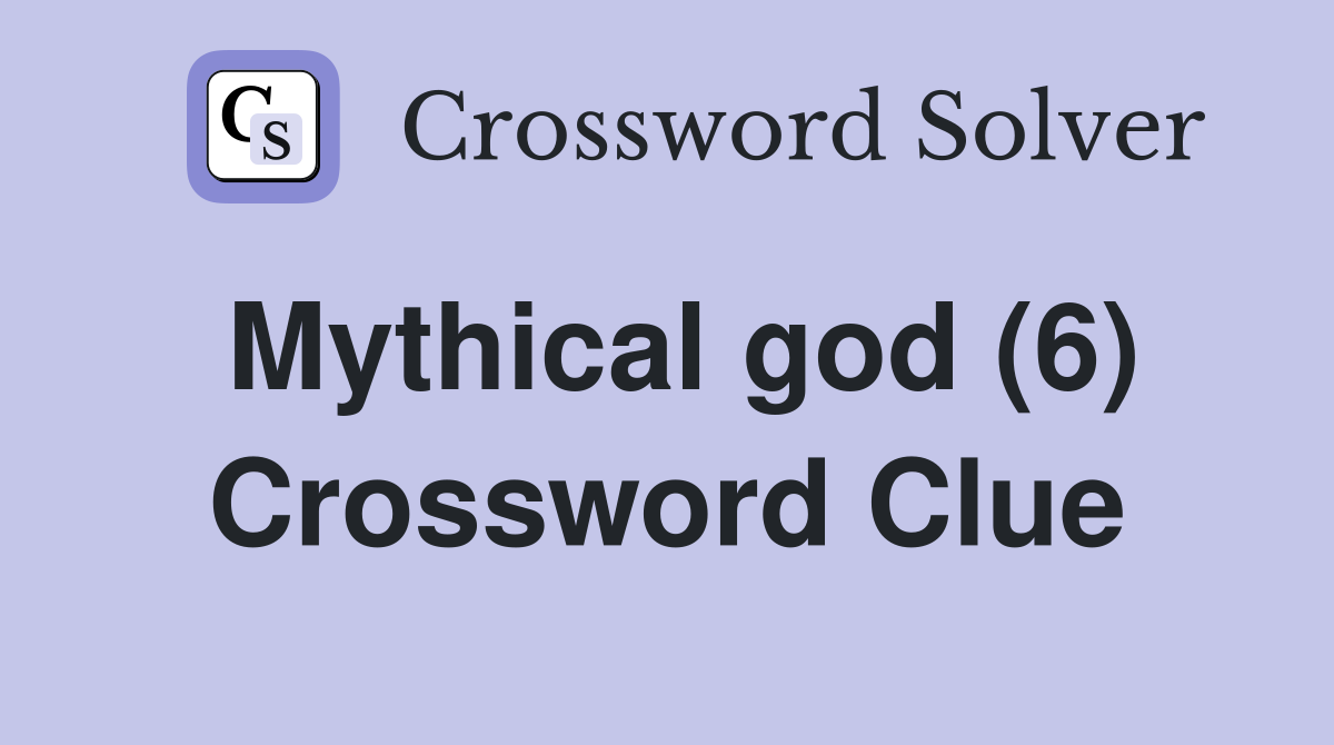 Mythical god (6) Crossword Clue