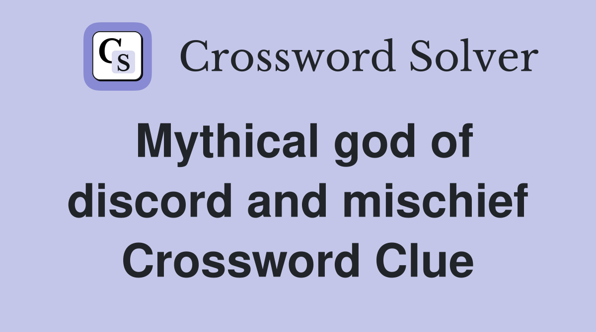 Mythical god of discord and mischief Crossword Clue