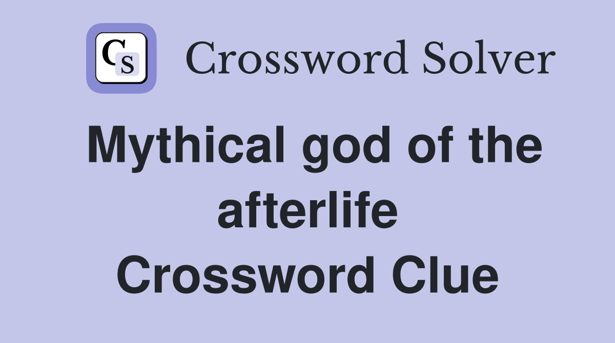 Mythical god of the afterlife Crossword Clue