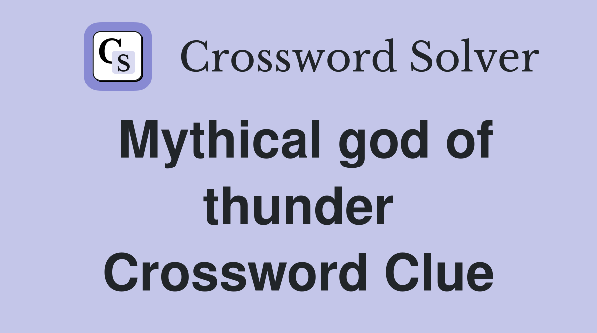 Mythical god of thunder Crossword Clue