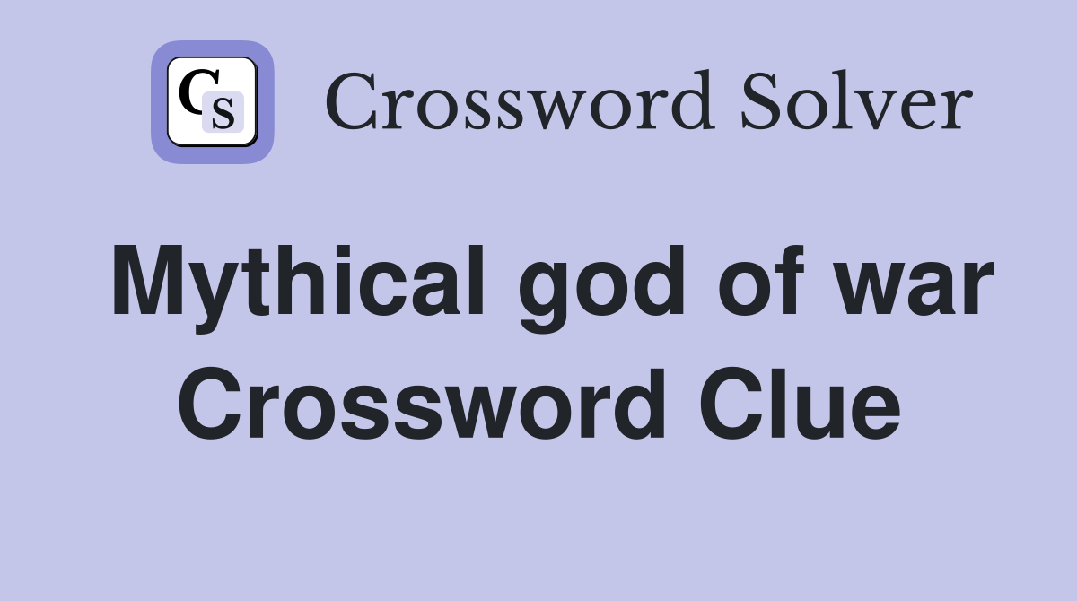 Mythical god of war Crossword Clue