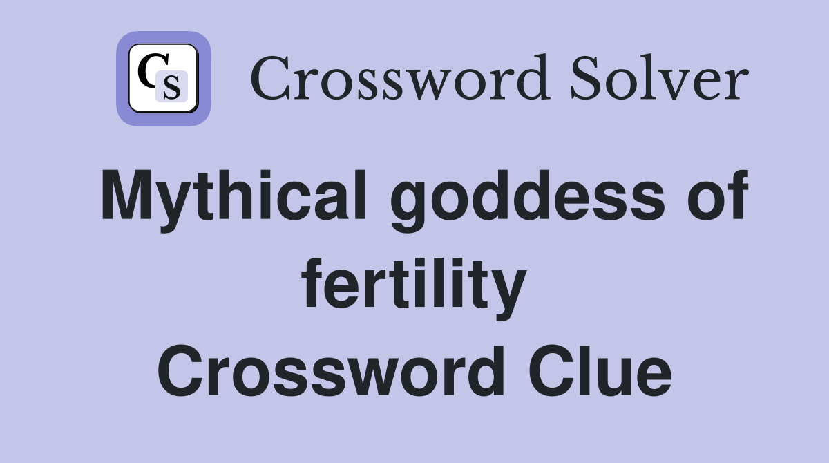 Mythical goddess of fertility Crossword Clue