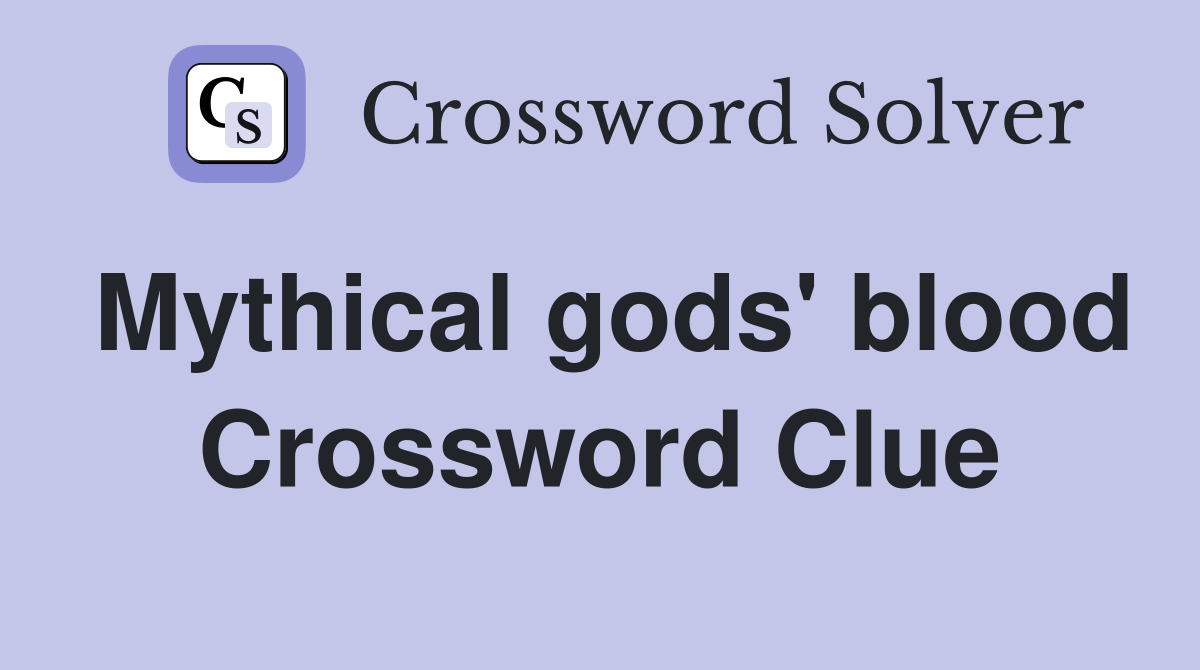 Mythical gods' blood Crossword Clue