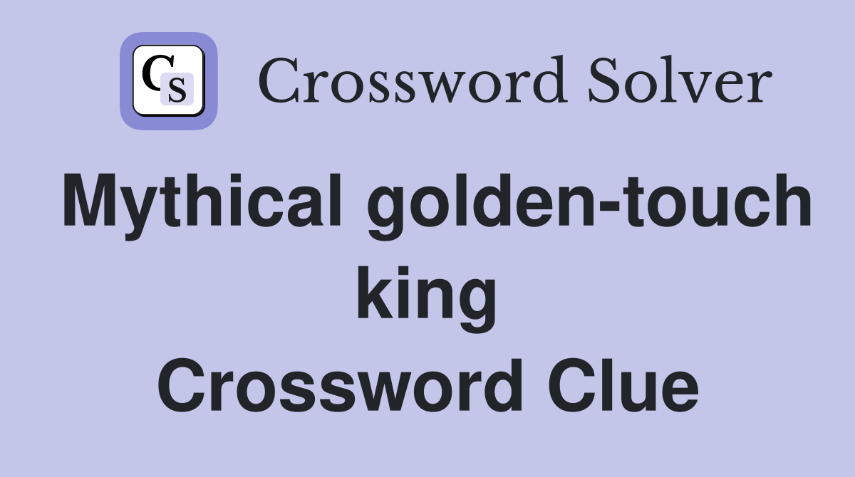 Mythical golden-touch king Crossword Clue