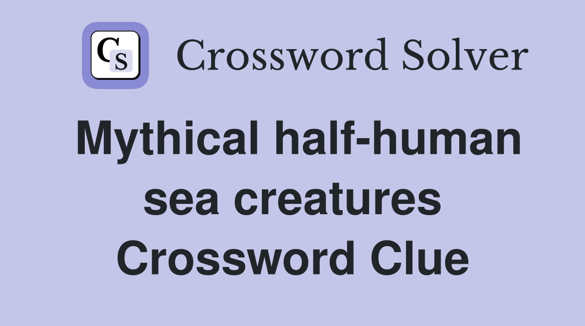 Mythical half-human sea creatures Crossword Clue
