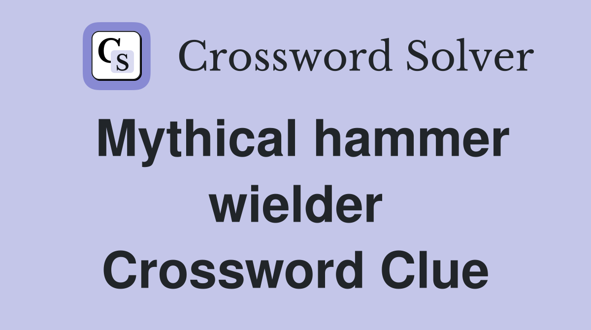 Mythical hammer wielder Crossword Clue