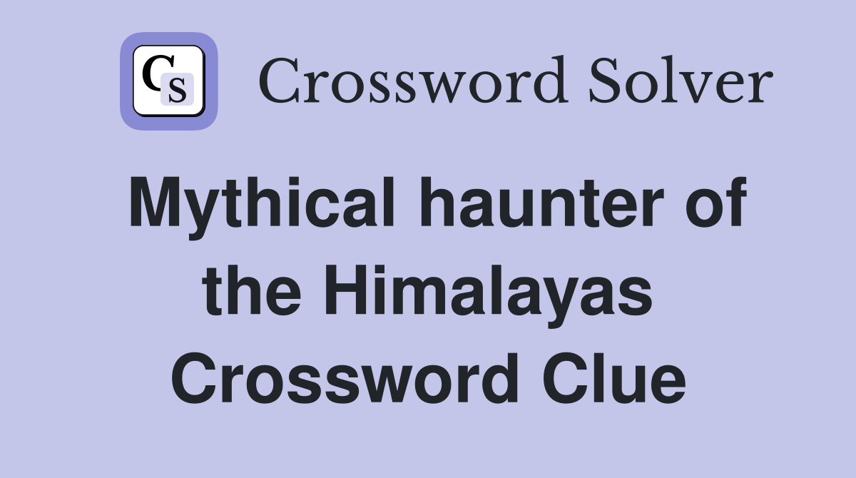 Mythical haunter of the Himalayas Crossword Clue