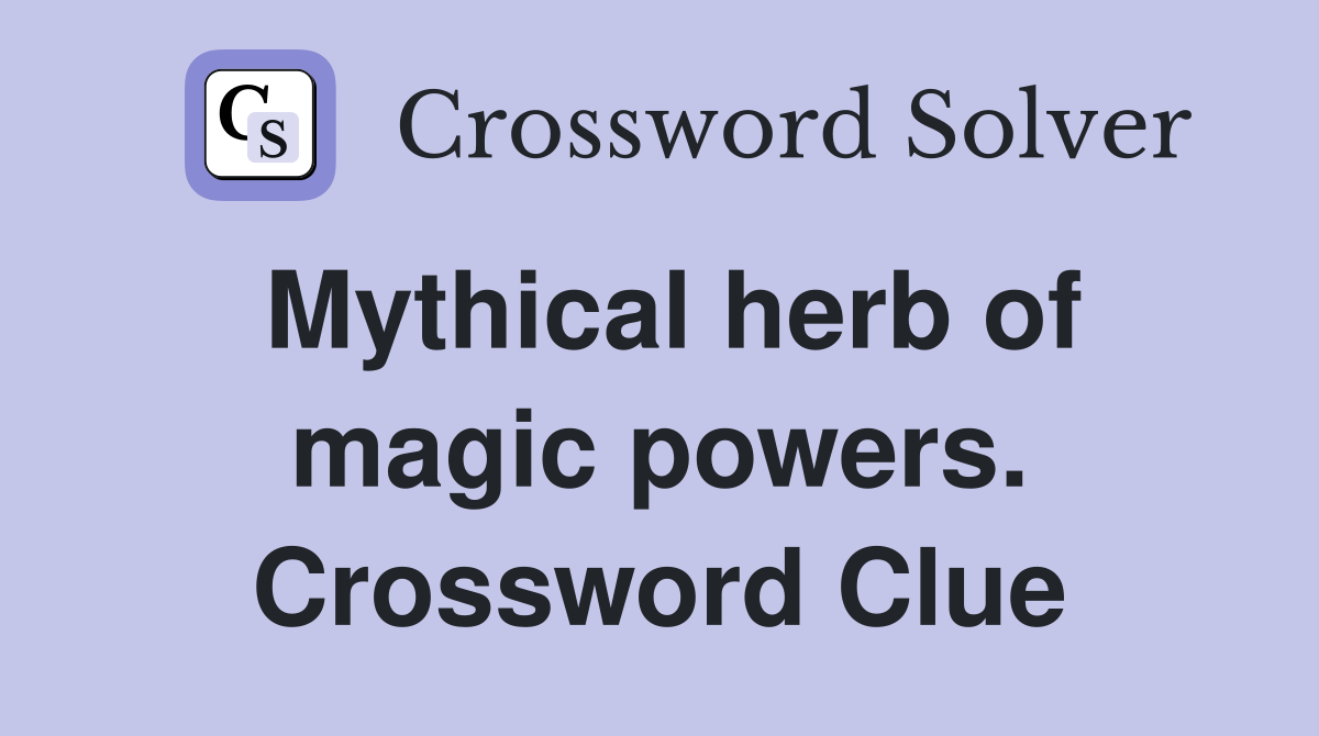 Mythical herb of magic powers. Crossword Clue