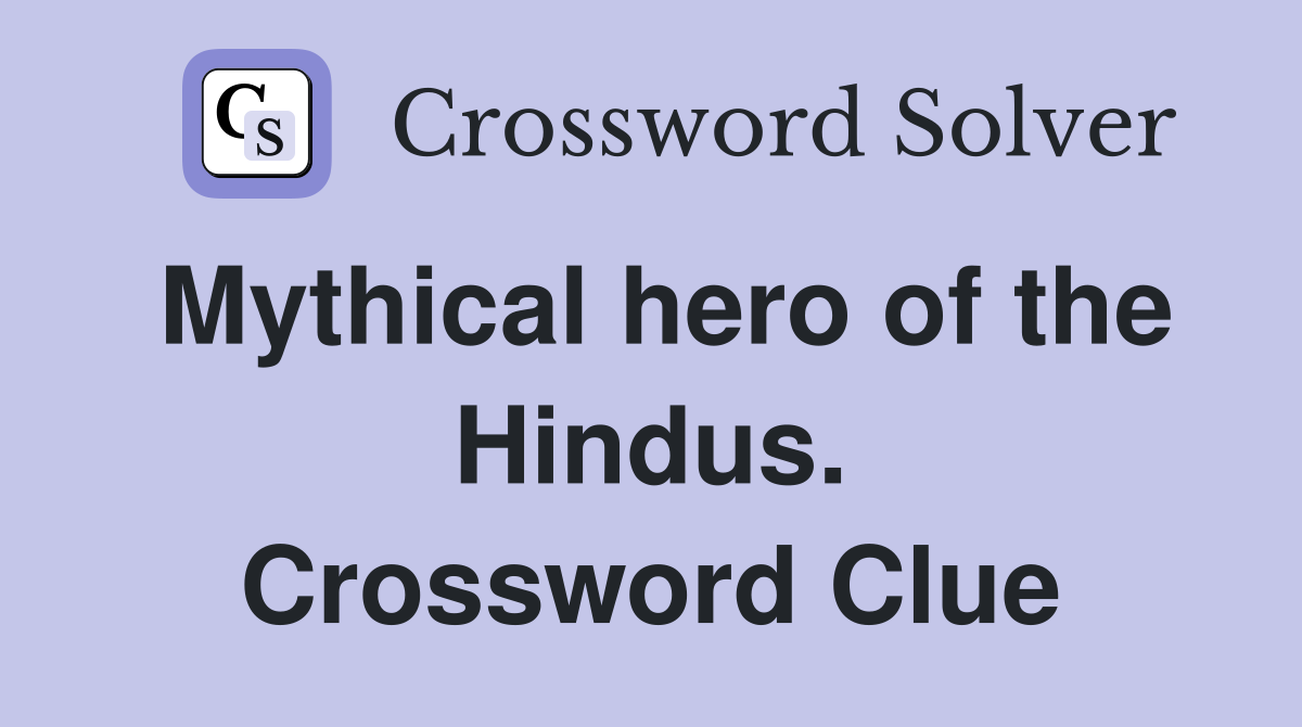 Mythical hero of the Hindus. Crossword Clue