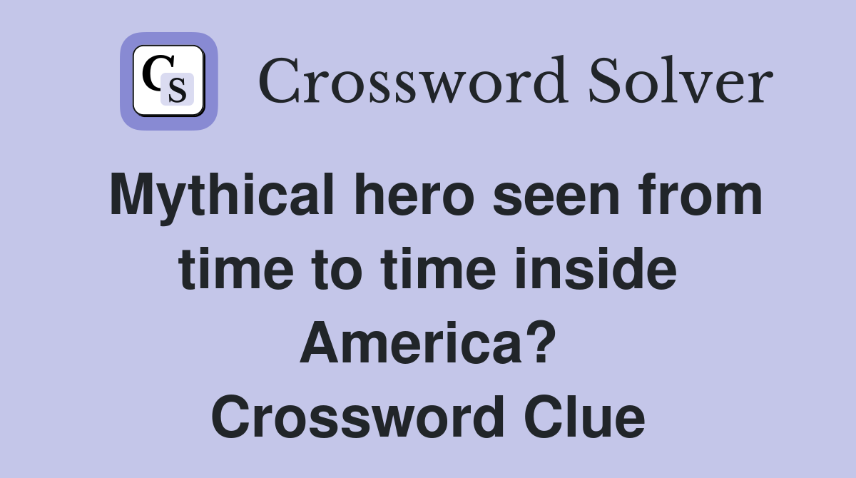 Mythical hero seen from time to time inside America? Crossword Clue