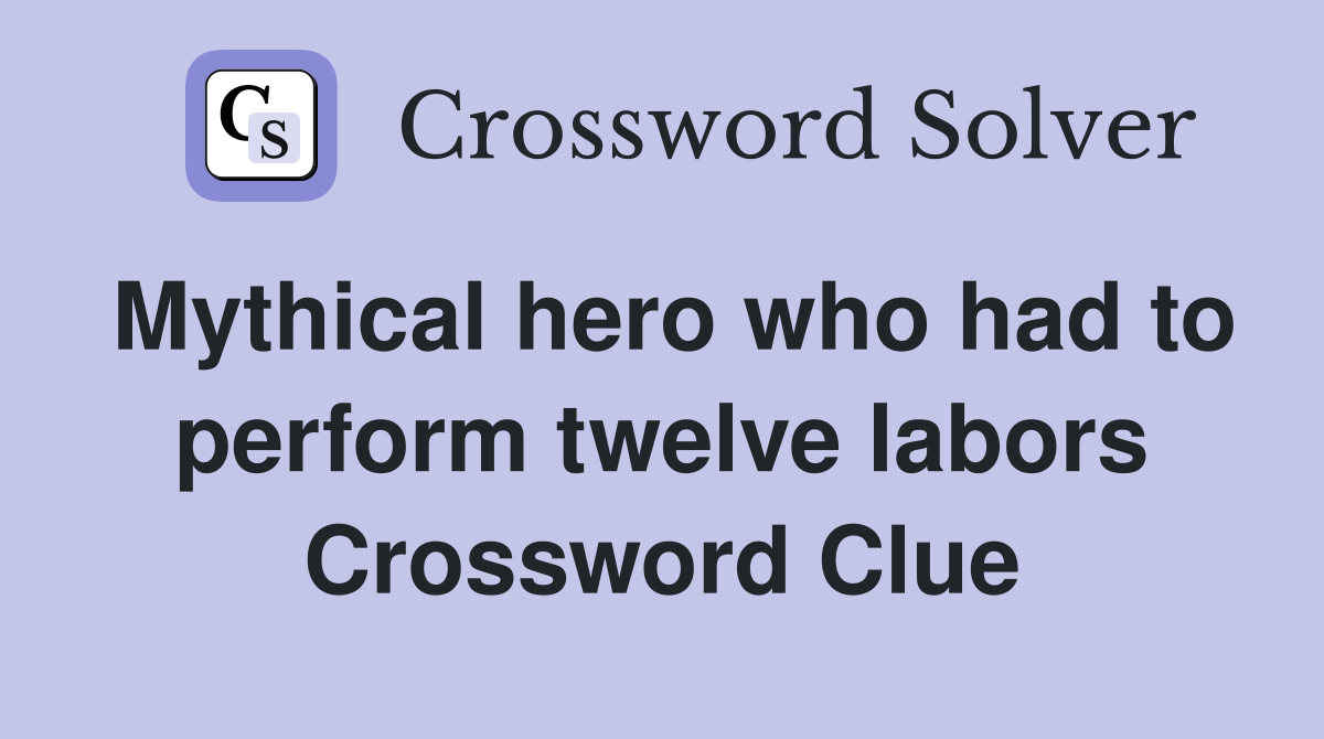 Mythical hero who had to perform twelve labors Crossword Clue