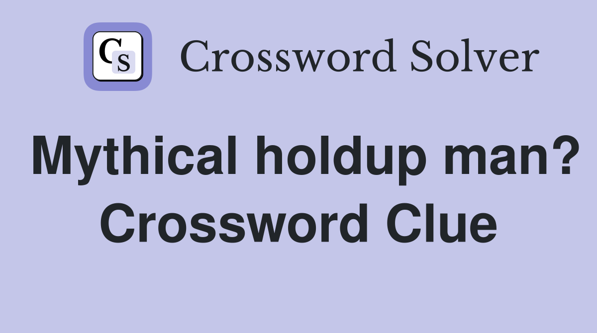 Mythical holdup man? Crossword Clue