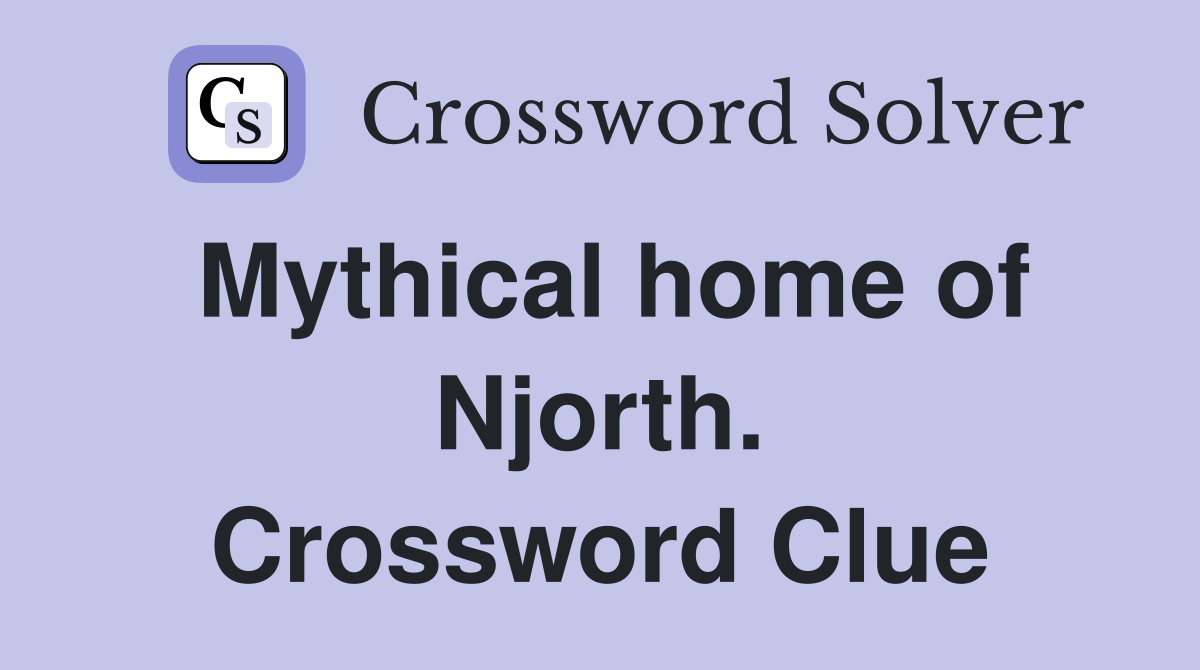 Mythical home of Njorth. Crossword Clue