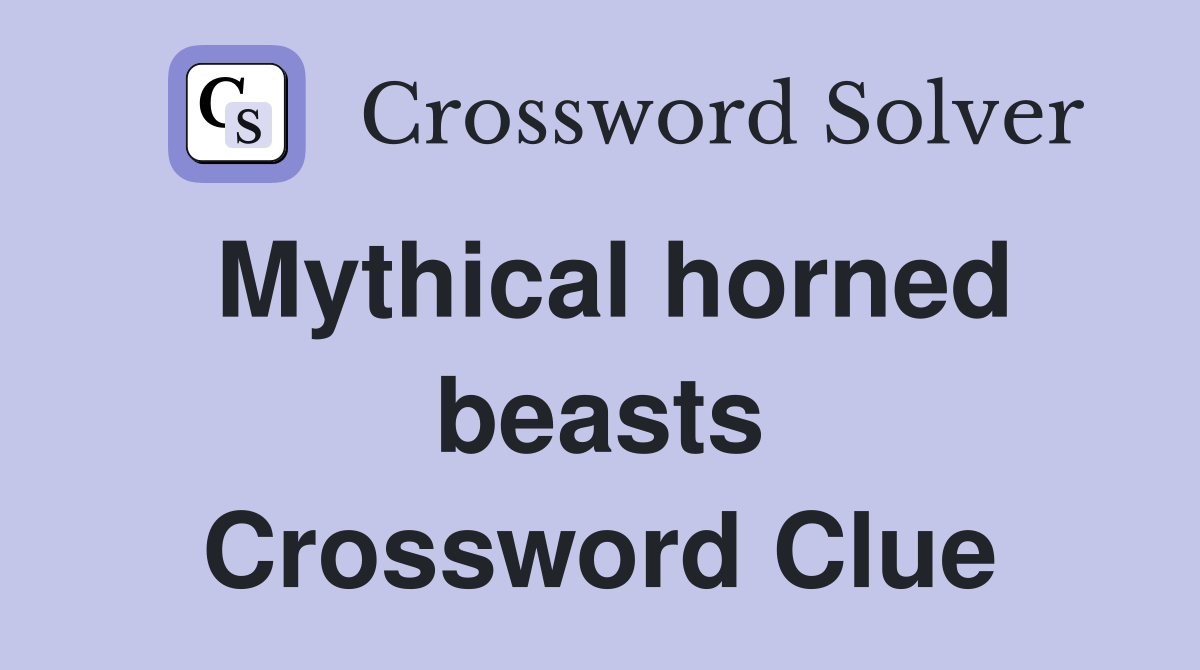 Mythical horned beasts Crossword Clue