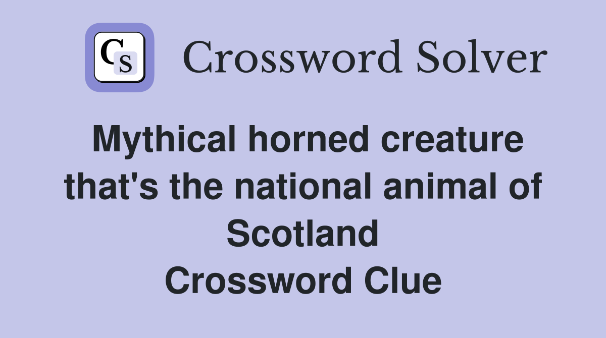 Mythical horned creature that's the national animal of Scotland Crossword Clue