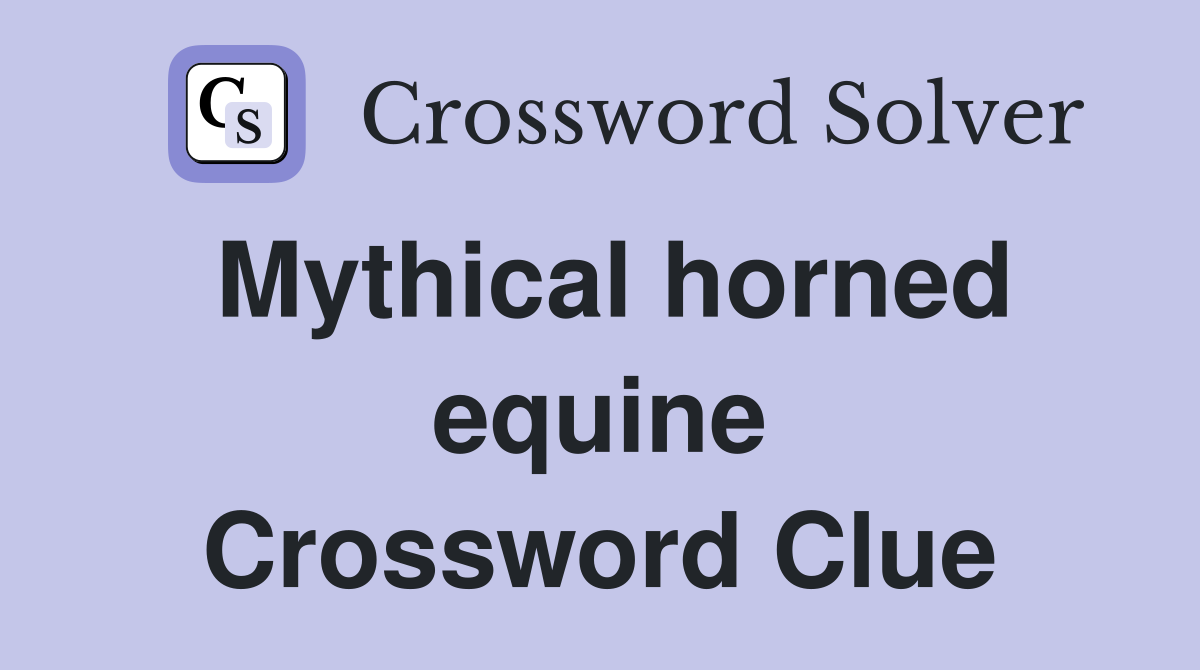 Mythical horned equine Crossword Clue