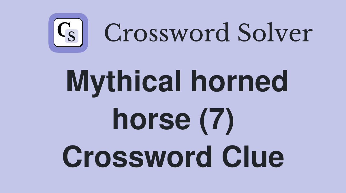 Mythical horned horse (7) Crossword Clue