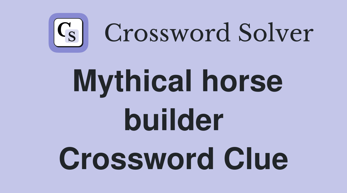 Mythical horse builder Crossword Clue