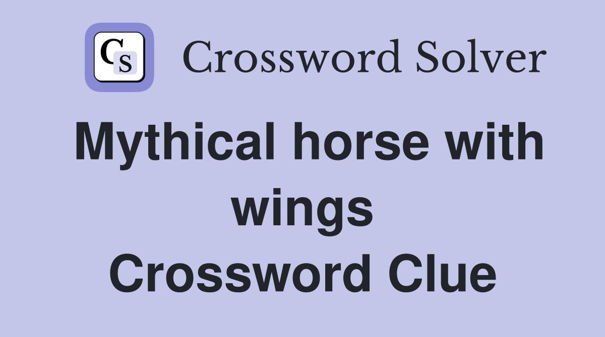 Mythical horse with wings Crossword Clue