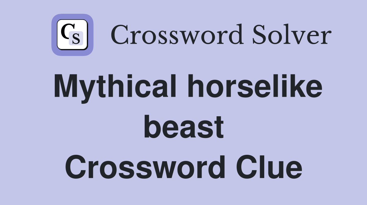 Mythical horselike beast Crossword Clue