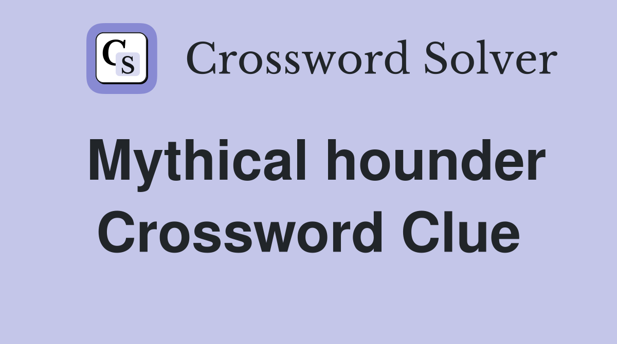 Mythical hounder Crossword Clue