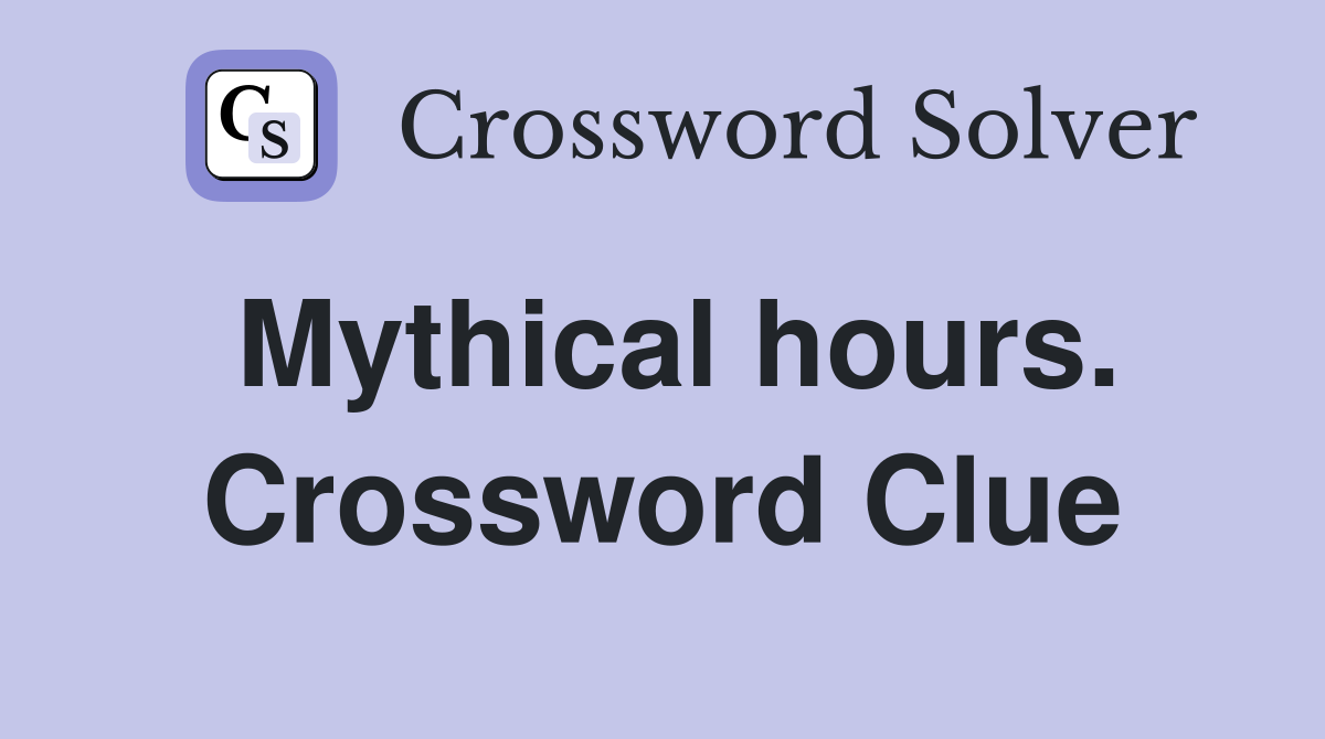 Mythical hours. Crossword Clue