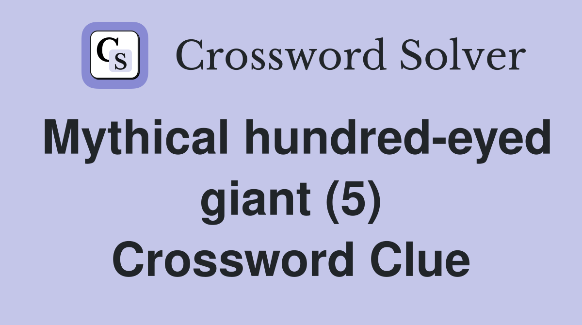 Mythical hundred-eyed giant (5) Crossword Clue