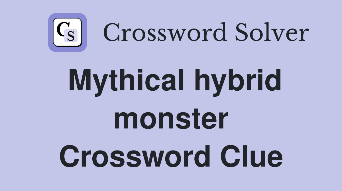 Mythical hybrid monster Crossword Clue