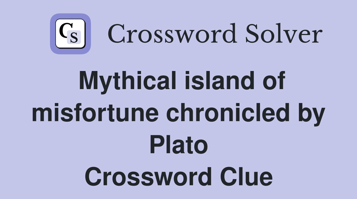 Mythical island of misfortune chronicled by Plato Crossword Clue