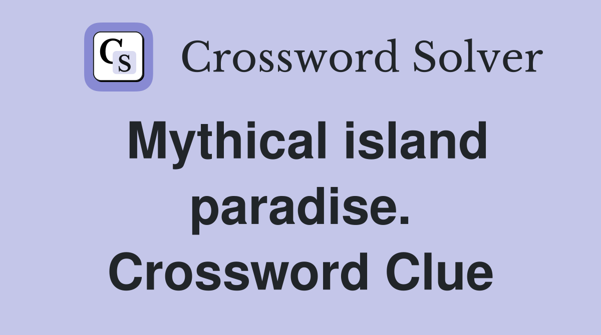 Mythical island paradise. Crossword Clue