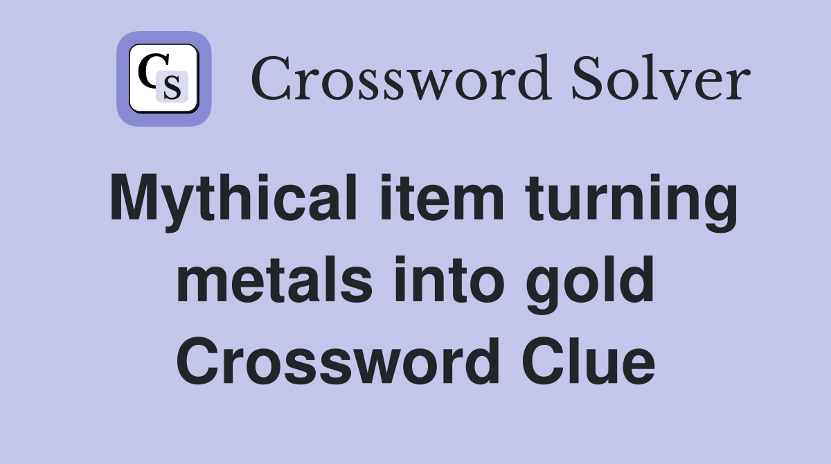 Mythical item turning metals into gold Crossword Clue